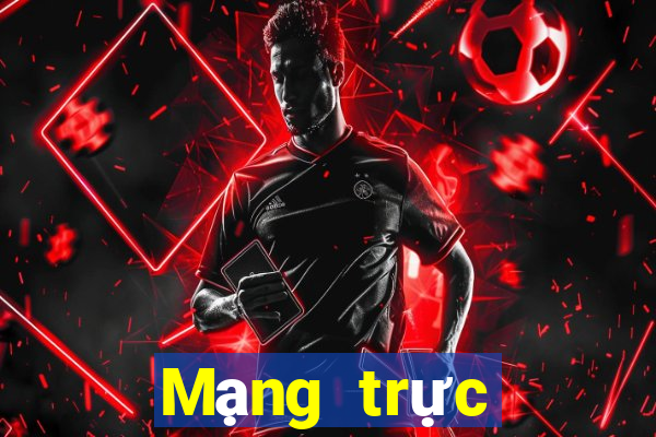 Mạng trực tiếp nhanh