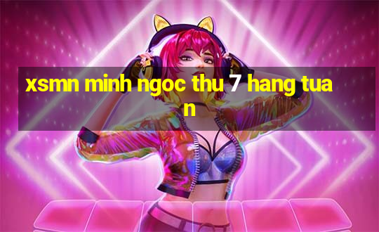 xsmn minh ngoc thu 7 hang tuan