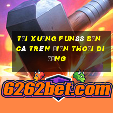 Tải xuống Fun88 Bắn cá trên điện thoại di động