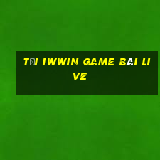 Tải Iwwin Game Bài Live