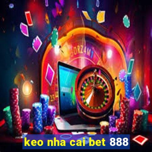 keo nha cai bet 888