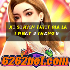 xổ số kiến thiết gia lai ngày 8 tháng 9