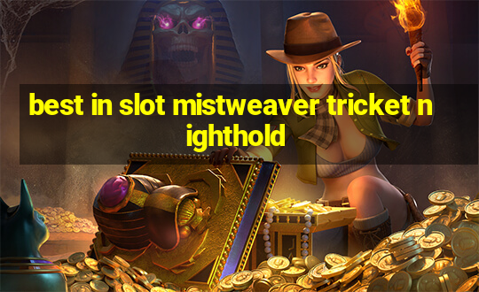 best in slot mistweaver tricket nighthold