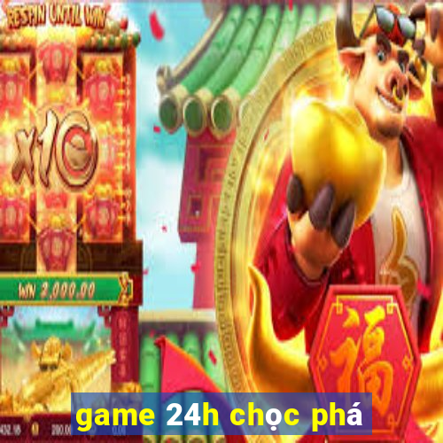 game 24h chọc phá