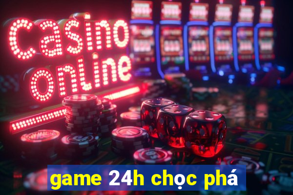 game 24h chọc phá