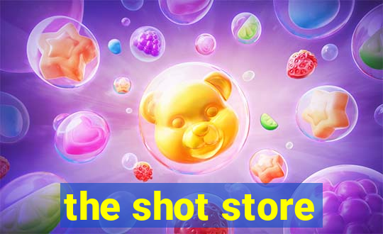 the shot store