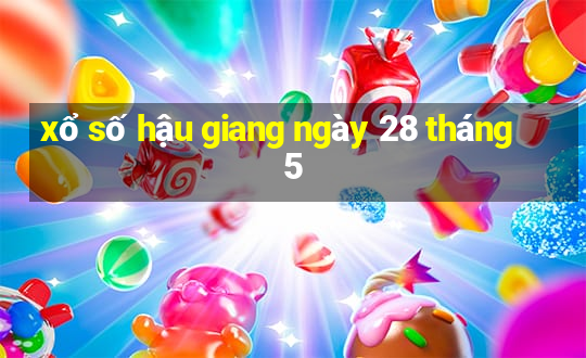 xổ số hậu giang ngày 28 tháng 5