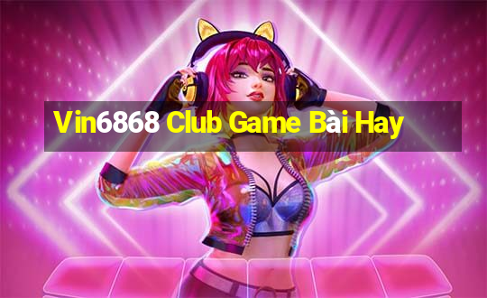 Vin6868 Club Game Bài Hay