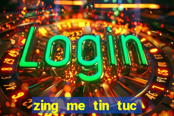 zing me tin tuc giai tri