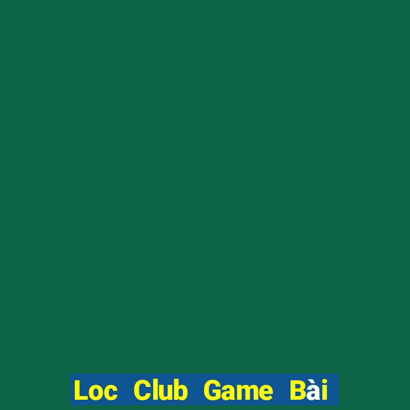 Loc Club Game Bài Tài Xỉu