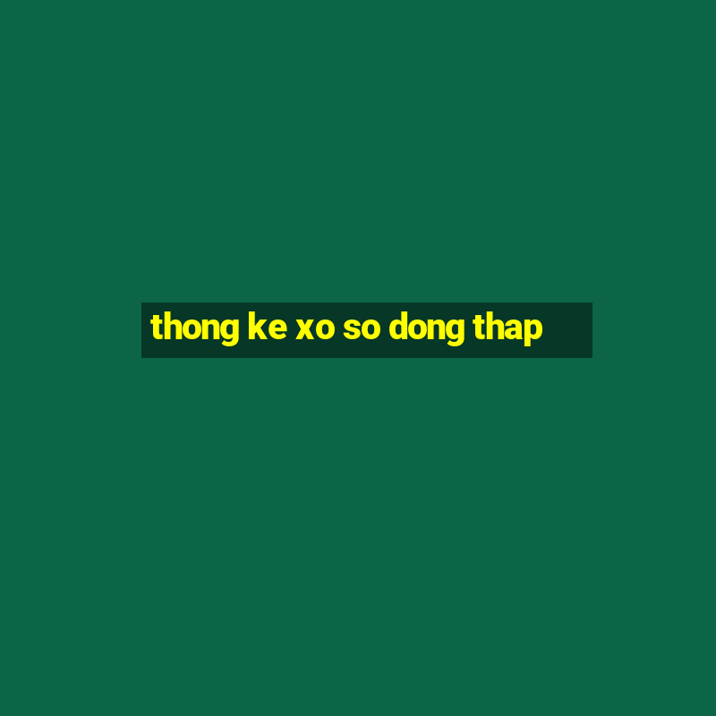 thong ke xo so dong thap