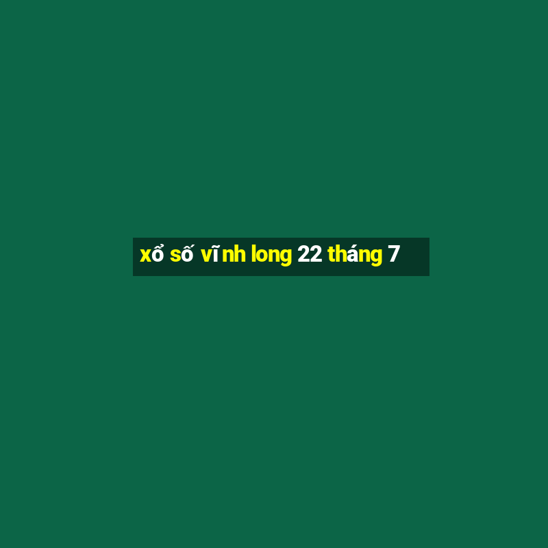 xổ số vĩnh long 22 tháng 7