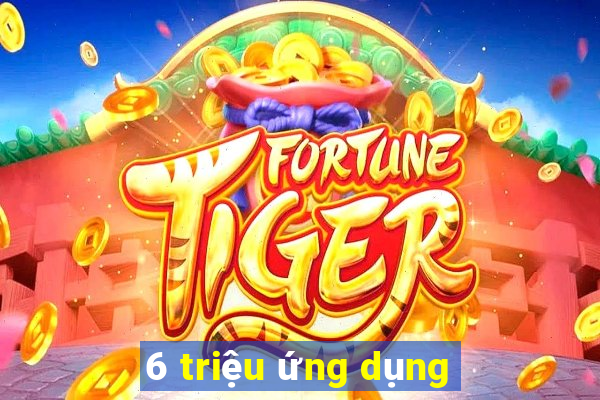 6 triệu ứng dụng