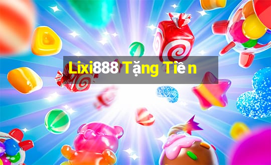 Lixi888 Tặng Tiền