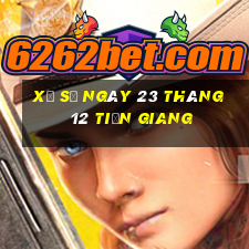 xổ số ngày 23 tháng 12 tiền giang