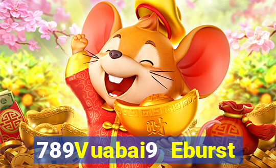 789Vuabai9 Eburst và ăn uống