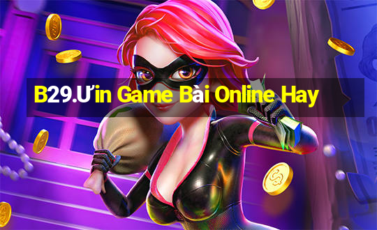 B29.Ưin Game Bài Online Hay