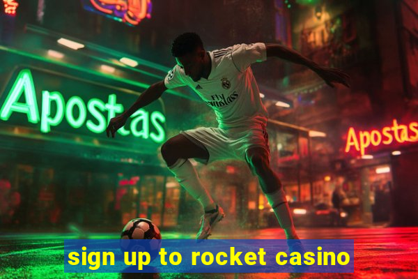 sign up to rocket casino