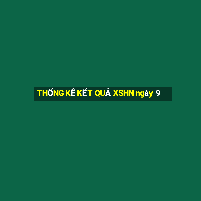 THỐNG KÊ KẾT QUẢ XSHN ngày 9