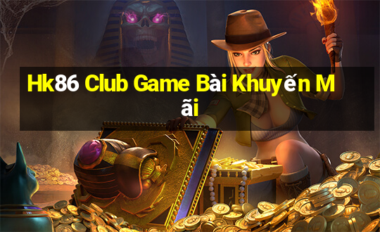 Hk86 Club Game Bài Khuyến Mãi