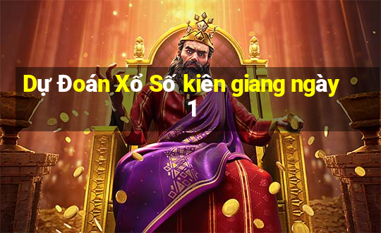 Dự Đoán Xổ Số kiên giang ngày 1