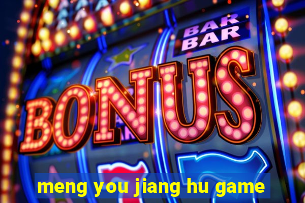 meng you jiang hu game