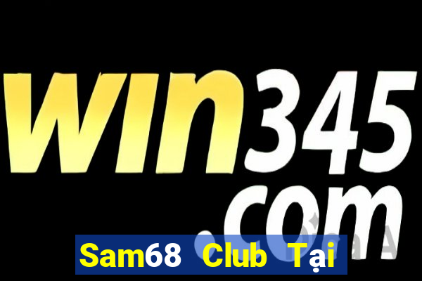 Sam68 Club Tại Game Bài Đổi The