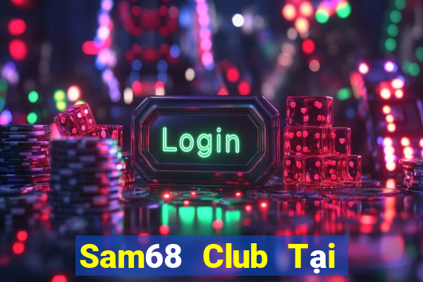 Sam68 Club Tại Game Bài Đổi The