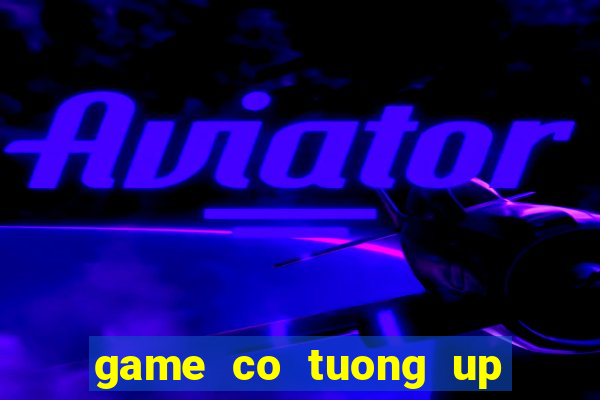 game co tuong up mien phi