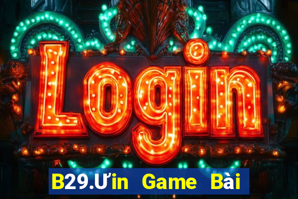 B29.Ưin Game Bài Nhất Vip