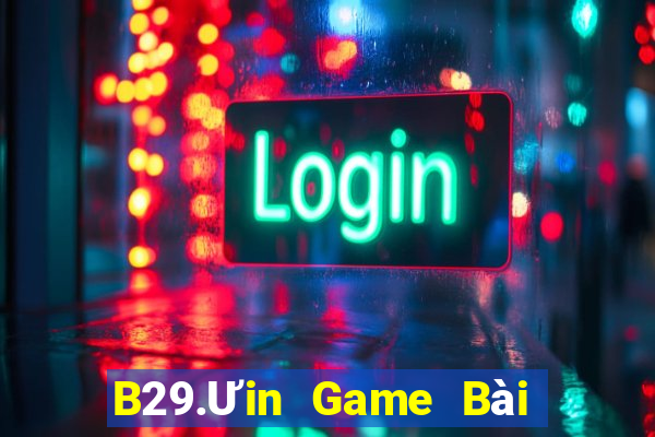 B29.Ưin Game Bài Nhất Vip