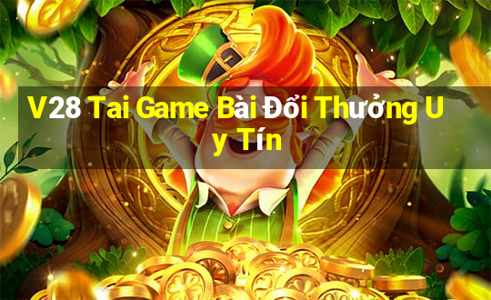 V28 Tai Game Bài Đổi Thưởng Uy Tín