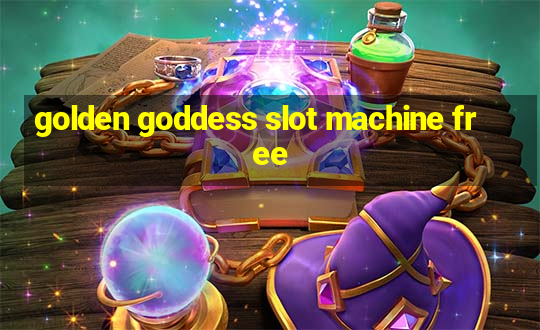 golden goddess slot machine free