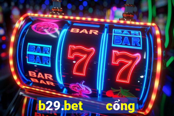 b29.bet   cổng game quốc tế apk