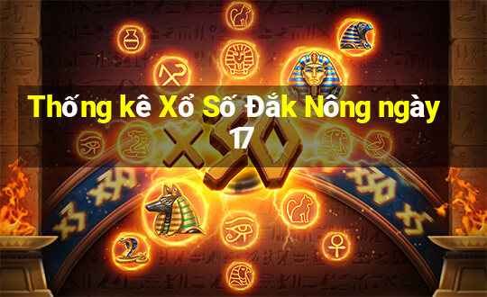 Thống kê Xổ Số Đắk Nông ngày 17