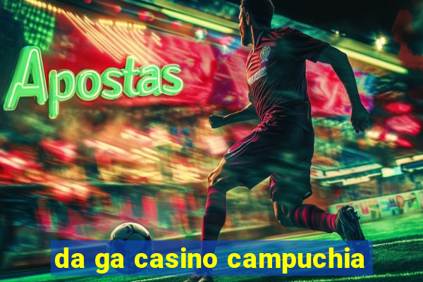 da ga casino campuchia