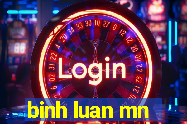 binh luan mn