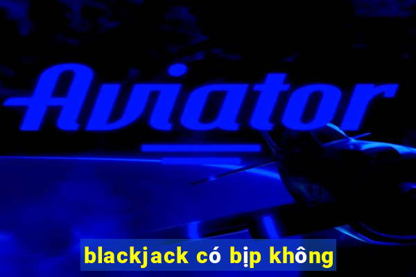 blackjack có bịp không