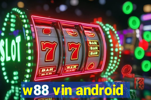 w88 vin android