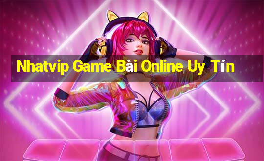 Nhatvip Game Bài Online Uy Tín