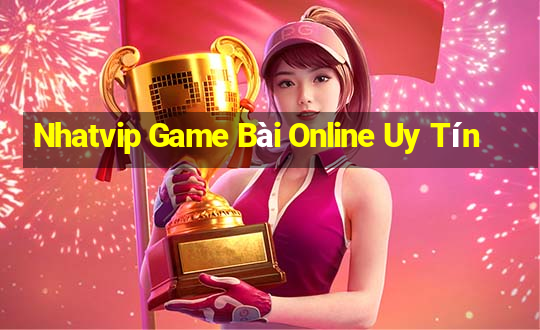 Nhatvip Game Bài Online Uy Tín