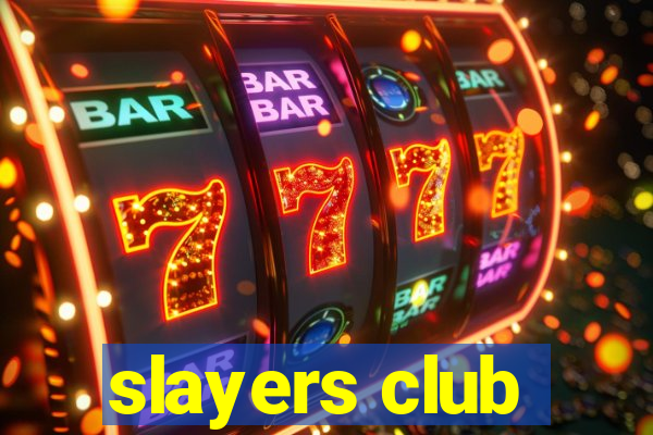 slayers club