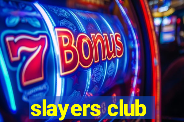 slayers club