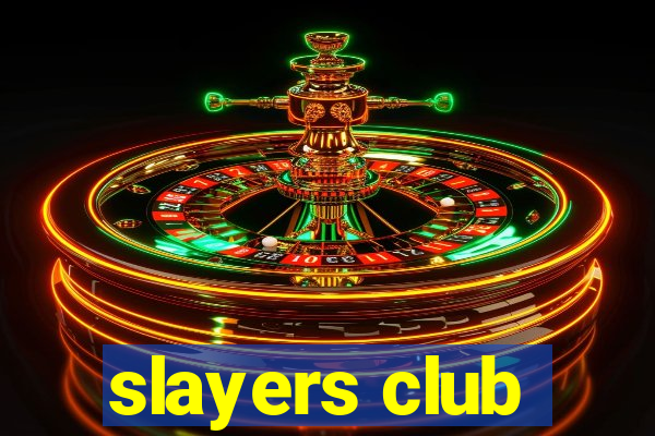 slayers club