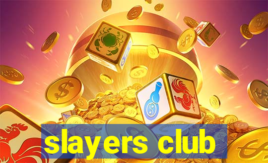 slayers club