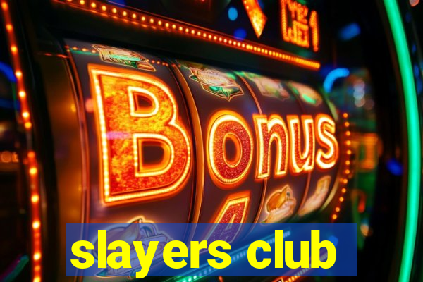 slayers club