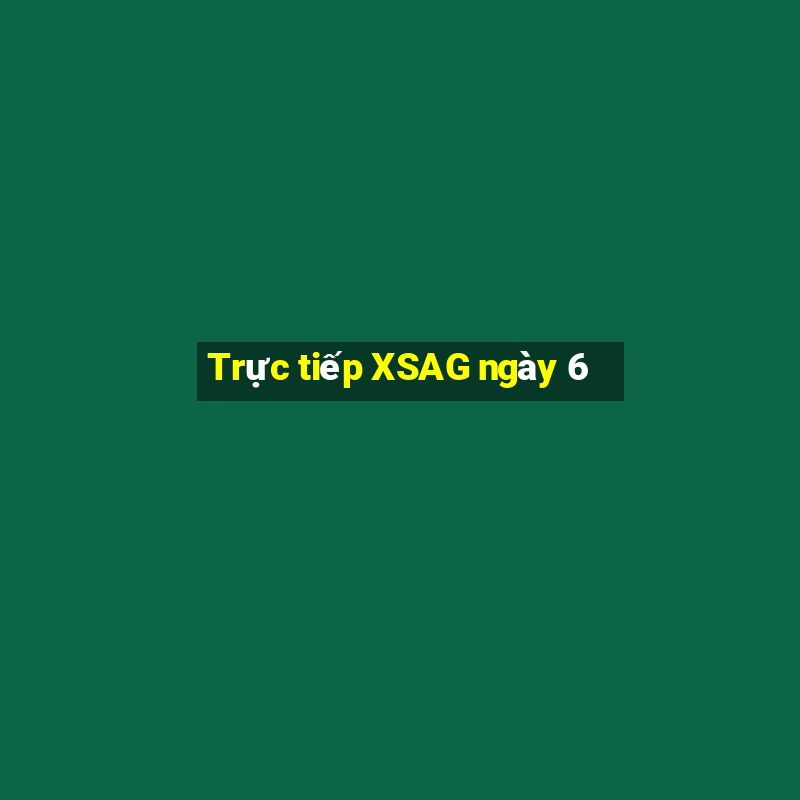 Trực tiếp XSAG ngày 6