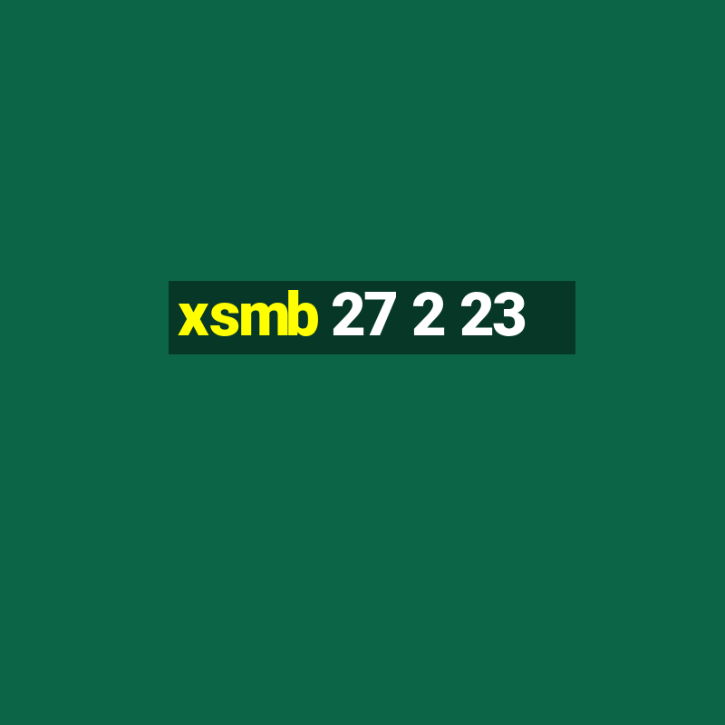 xsmb 27 2 23