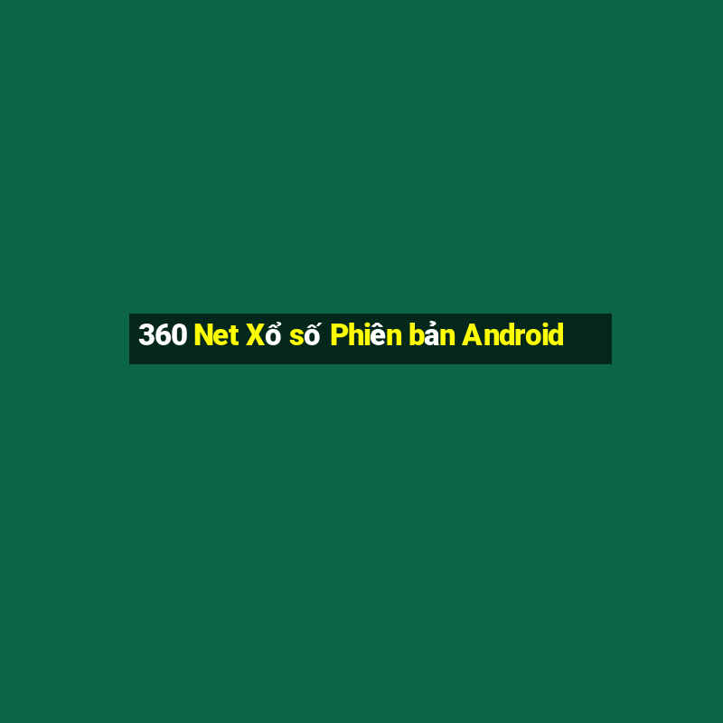 360 Net Xổ số Phiên bản Android