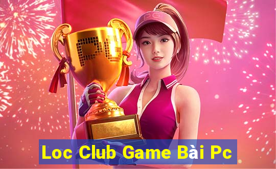 Loc Club Game Bài Pc